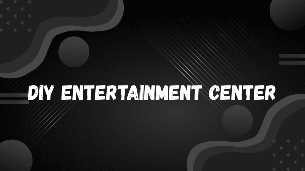 DIY entertainment center