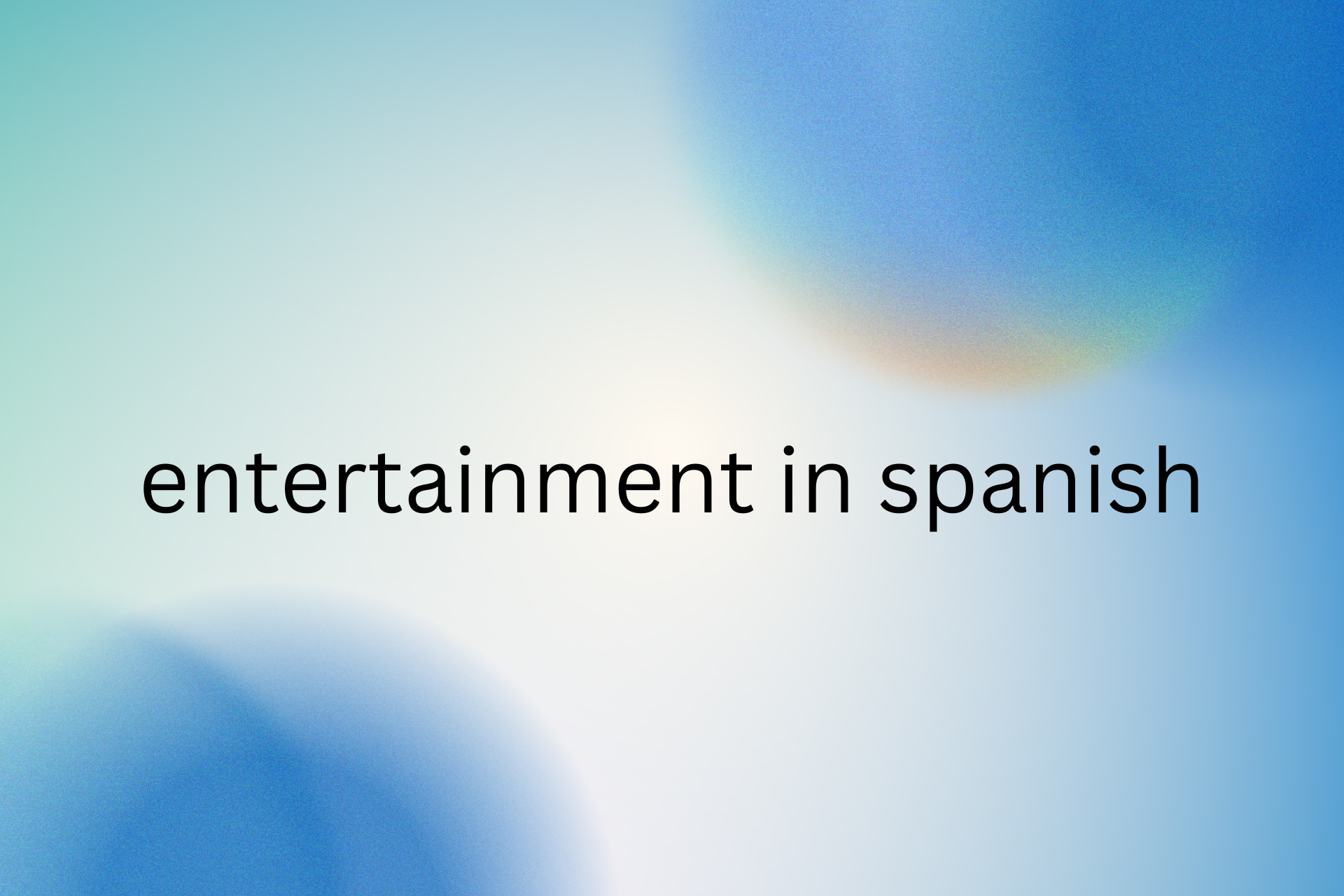 entertainment in Spanish