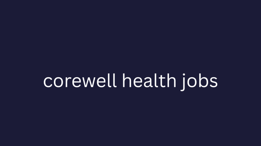 corewell health jobs