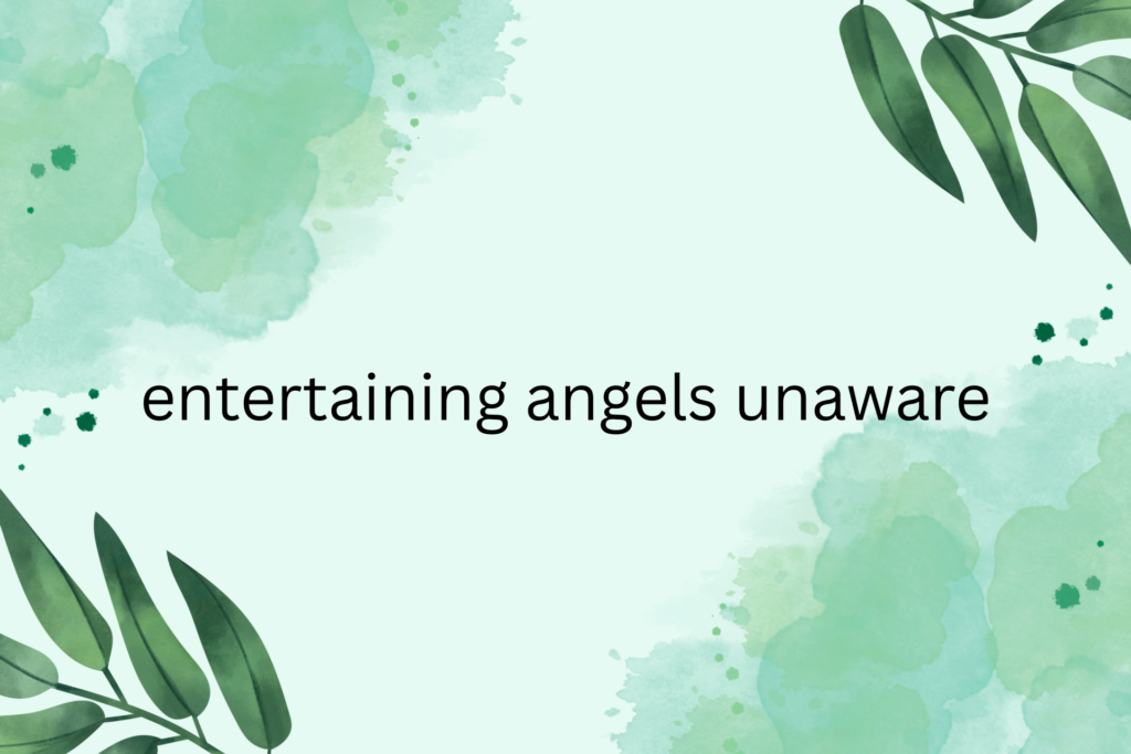 entertaining angels unaware