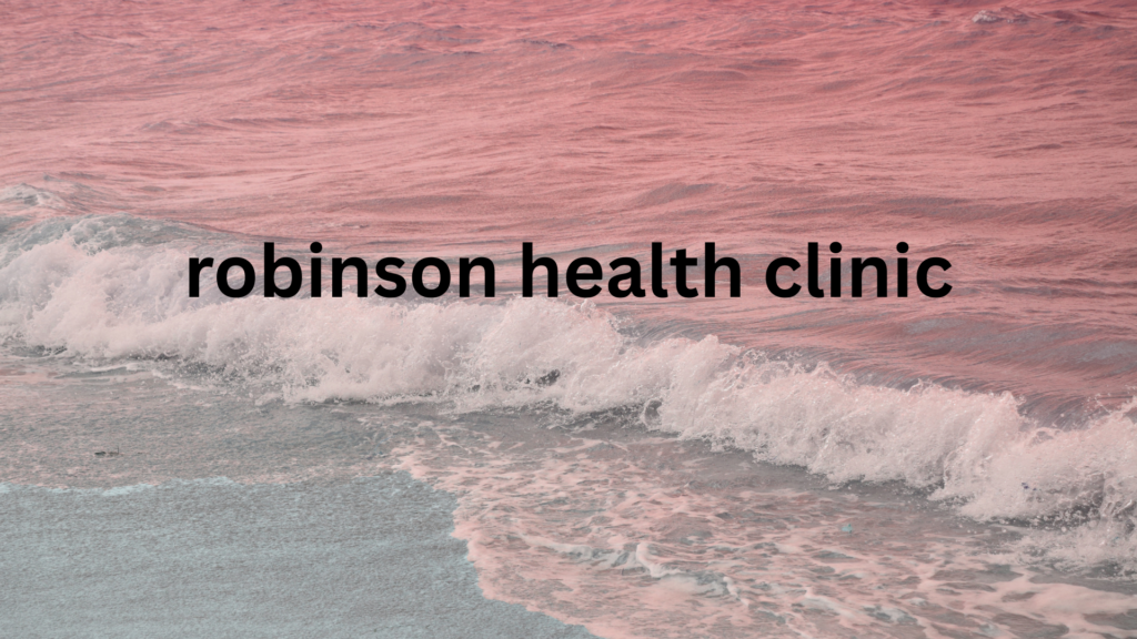 robinson health clinic