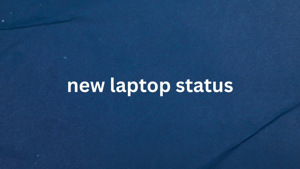 new laptop status