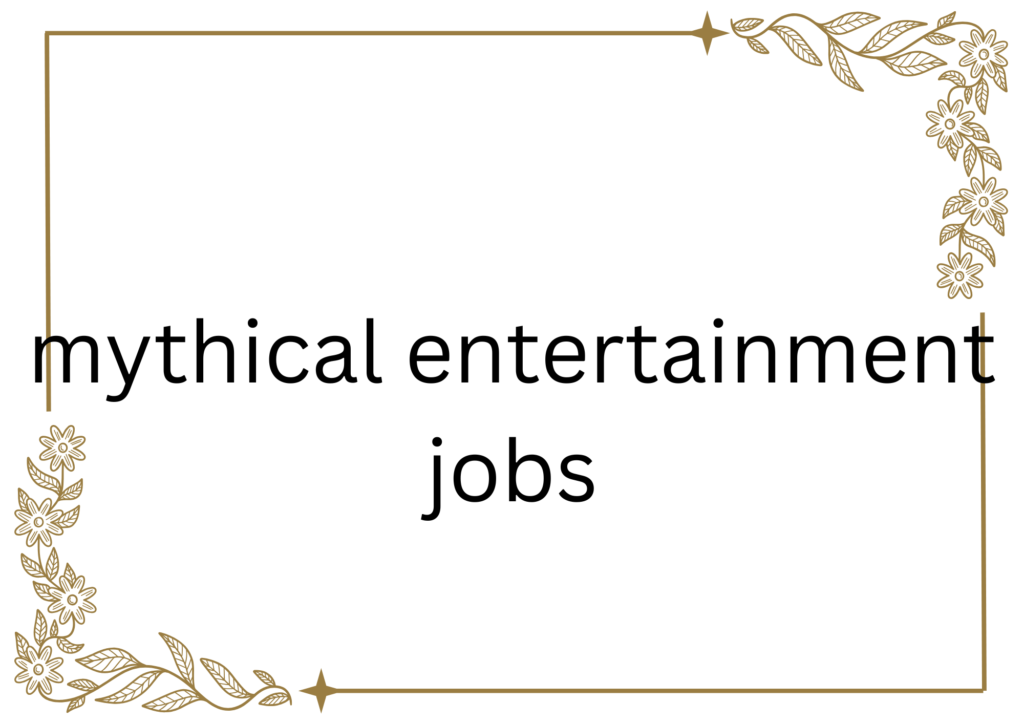 mythical entertainment jobs