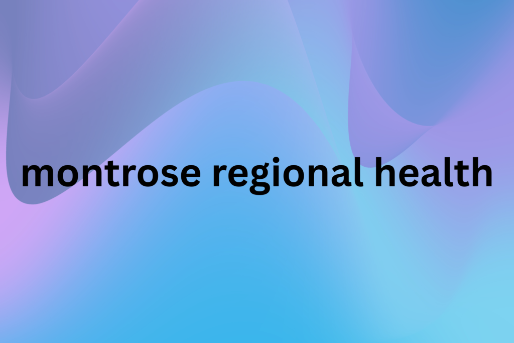 montrose regional health