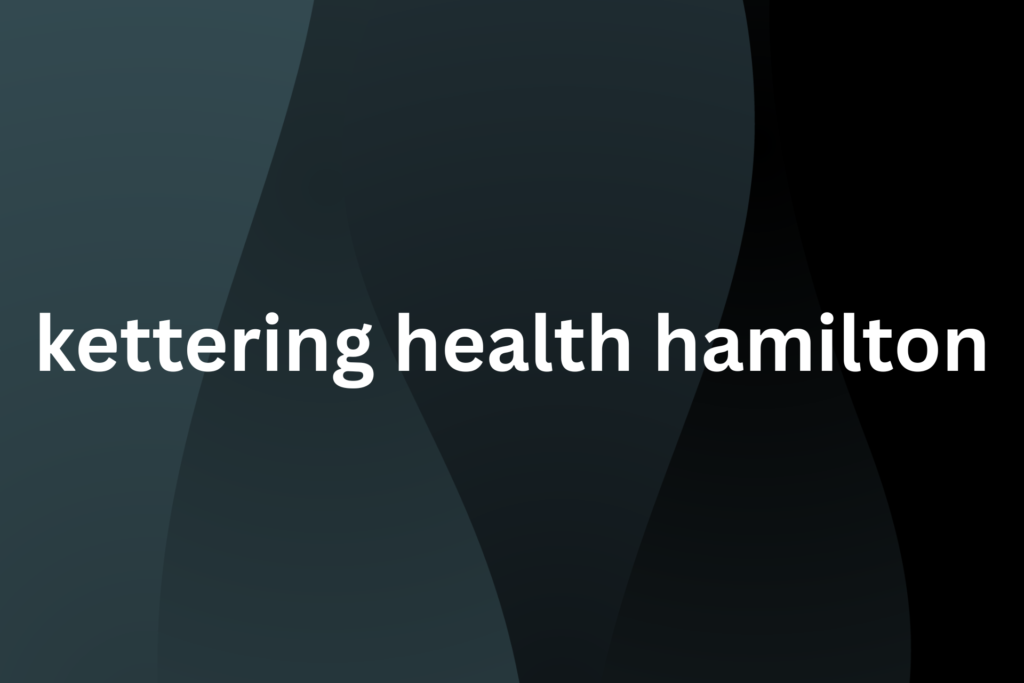 kettering health hamilton