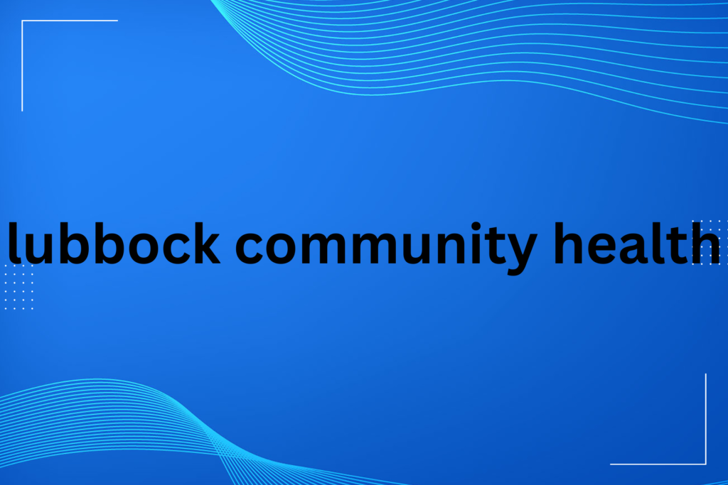 lubbock community health