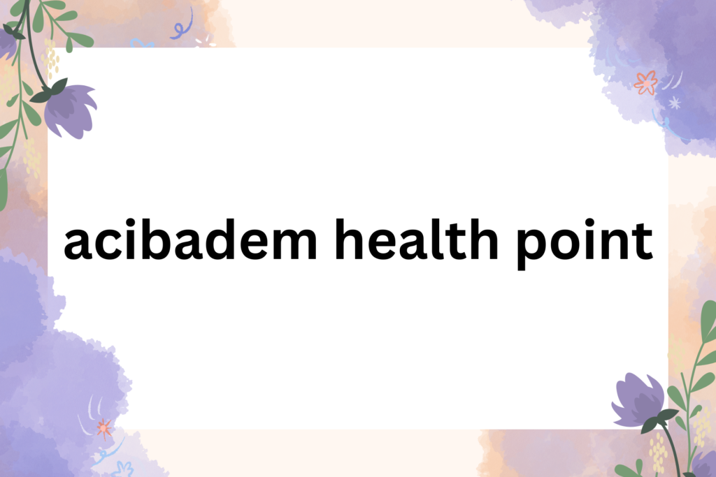 acibadem health point