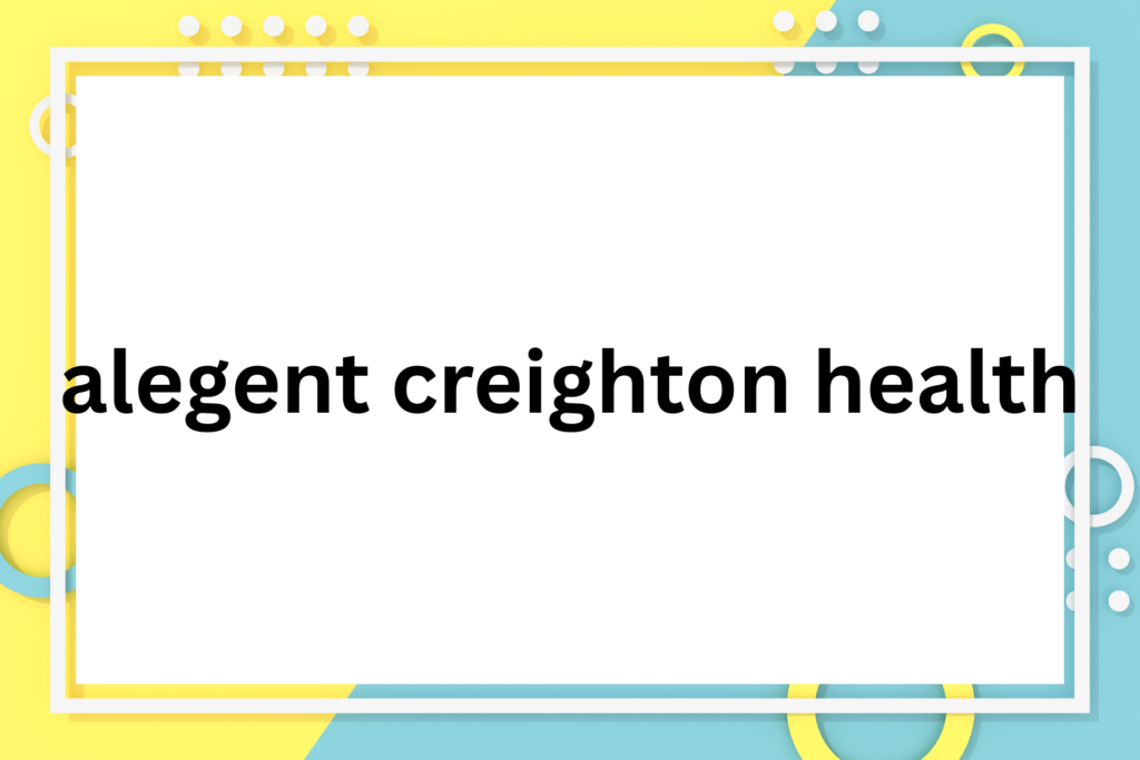 alegent crieghton health