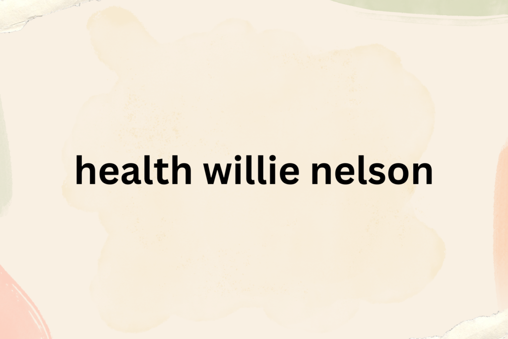 health willie nelson
